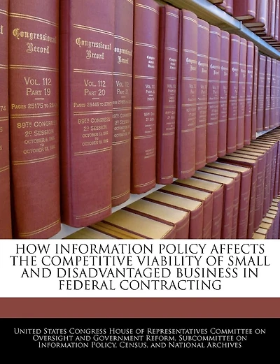 How Information Policy Affects The Competitive Viability Of Small And Disadvantaged Business In Federal Contracting