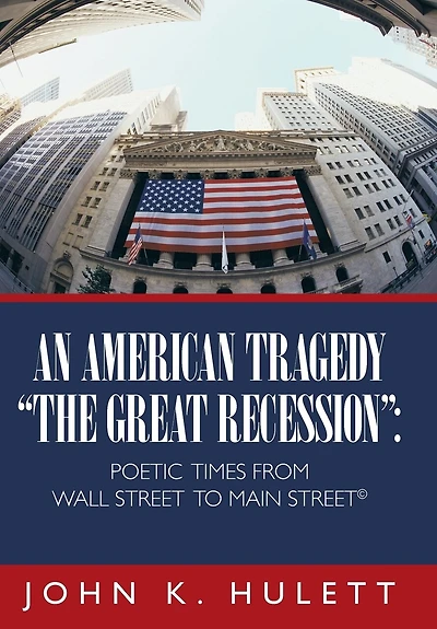 An American Tragedy-The Great Recession: Poetic Times from Wall Street to Main (C)