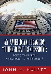 An American Tragedy-The Great Recession: Poetic Times from Wall Street to Main (C)