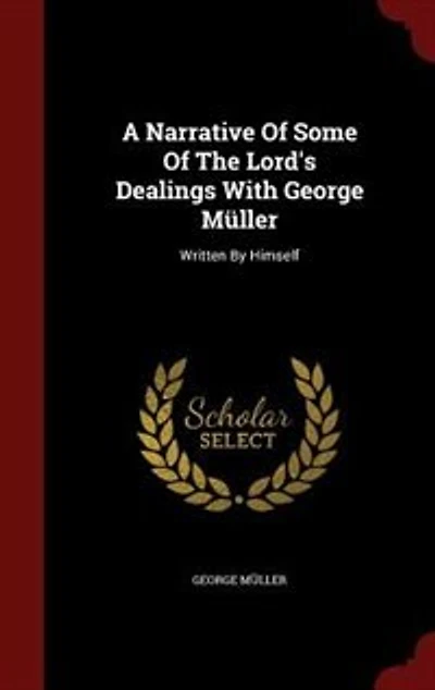 A Narrative Of Some Of The Lord's Dealings With George Müller: Written By Himself