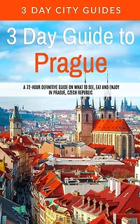 3 Day Guide to Prague: A 72-hour Definitive Guide on What to See, Eat and Enjoy in Prague, Czech Republic