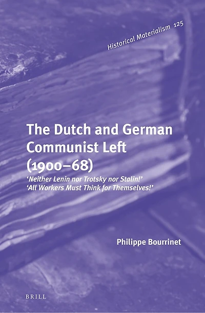 The Dutch and German Communist Left (1900–68): ‘Neither Lenin nor Trotsky nor Stalin!’ - ‘All Workers Must Think for Themselves!’