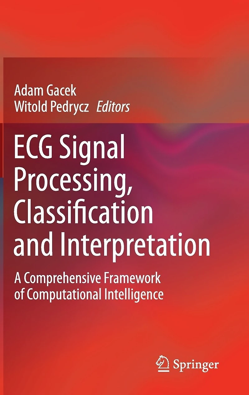 ECG Signal Processing, Classification and Interpretation: A Comprehensive Framework of Computational Intelligence