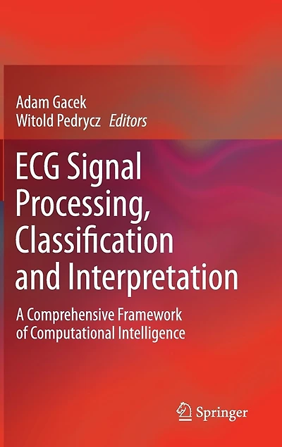 ECG Signal Processing, Classification and Interpretation: A Comprehensive Framework of Computational Intelligence
