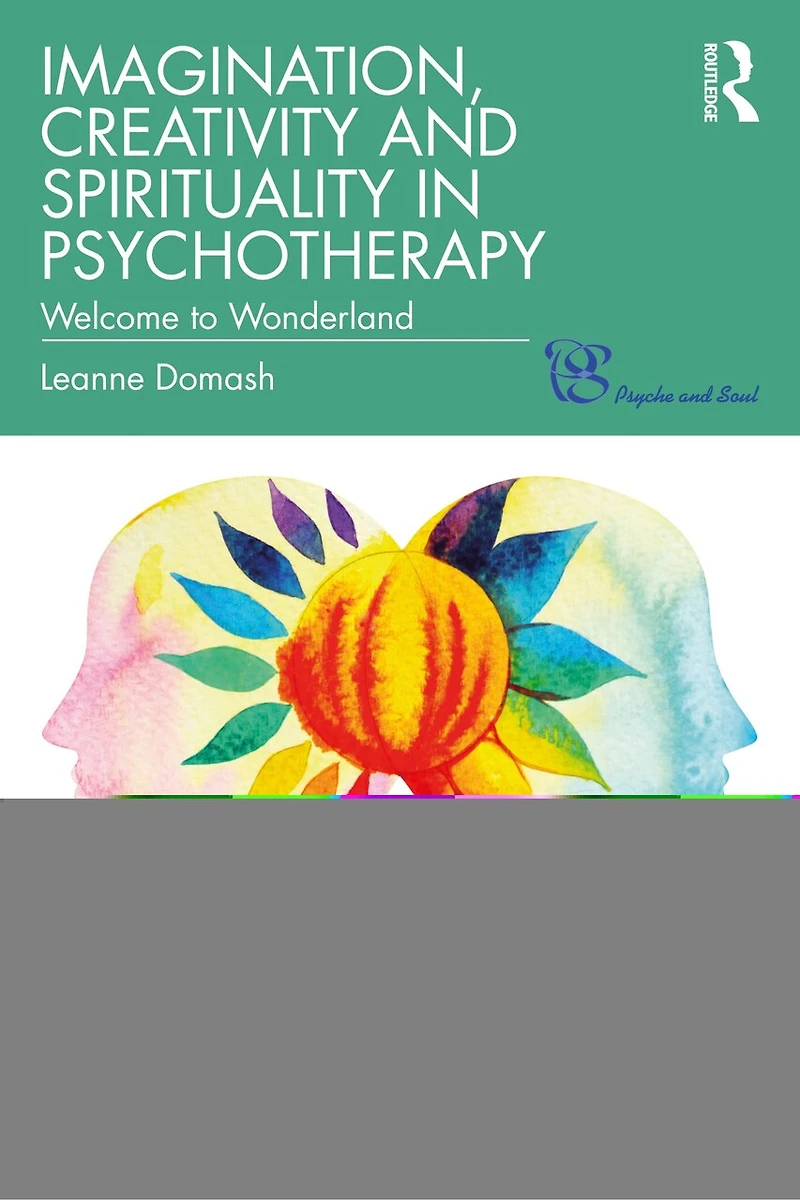 Imagination, Creativity And Spirituality Psychotherapy: Welcome To Wonderland