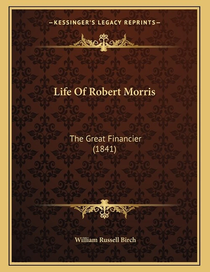 Life Of Robert Morris: The Great Financier (1841)