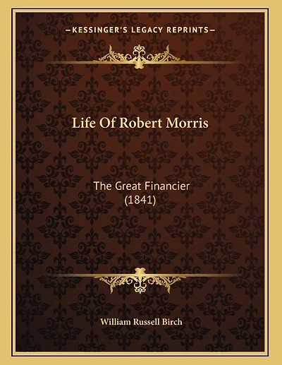 Life Of Robert Morris: The Great Financier (1841)