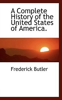 A Complete History of the United States America: Embracing Whole Period From Discovery North America, Down to Year 1820