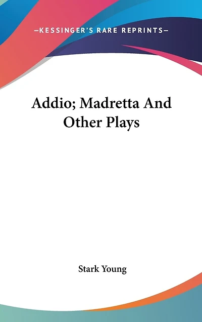 Addio; Madretta And Other Plays