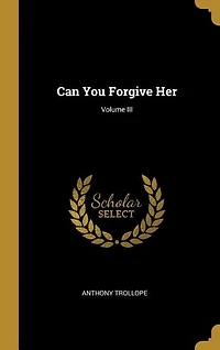 Can You Forgive Her; Volume III