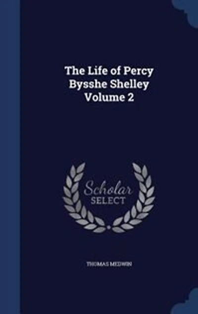 The Life of Percy Bysshe Shelley Volume 2