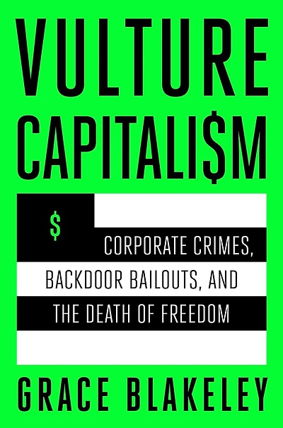 Vulture Capitalism: Corporate Crimes, Backdoor Bailouts