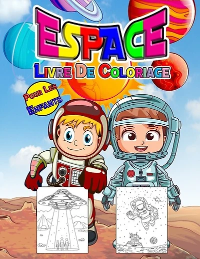 Espace Livre De Coloriage Pour Les Enfants: Livre D'activités Spatiales Parfait Pour Les Enfants, Garçons Et Filles. Cadeau Spatial Idéal Pour
