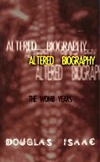 Altered Biography: The Womb Years