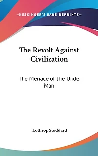 The Revolt Against Civilization: The Menace of the Under Man