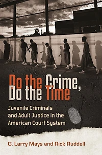 Do the Crime, Time: Juvenile Criminals and Adult Justice American Court System