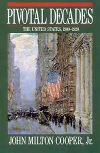 Pivotal Decades: The United States In 1900-1920