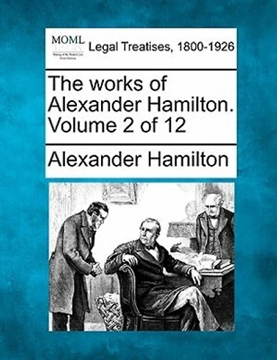 The Works Of Alexander Hamilton. Volume 2 Of 12