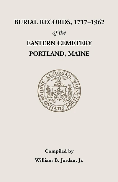 Burial Records, 1717-1962, of the Eastern Cemetery, Portland, Maine