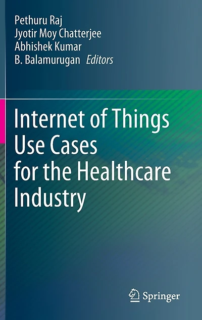 Internet of Things Use Cases for the Healthcare Industry
