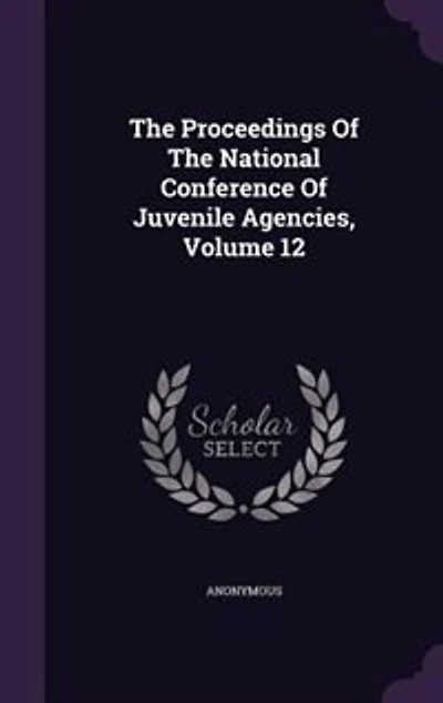 The Proceedings Of National Conference Juvenile Agencies; Volume 12