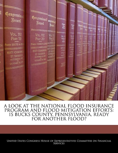 A Look At The National Flood Insurance Program And Flood Mitigation Efforts: Is Bucks County, Pennsylvania, Ready For Another Flood?