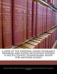 A Look At The National Flood Insurance Program And Flood Mitigation Efforts: Is Bucks County, Pennsylvania, Ready For Another Flood?