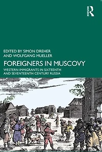 Foreigners Muscovy: Western Immigrants Sixteenth- and Seventeenth-Century Russia