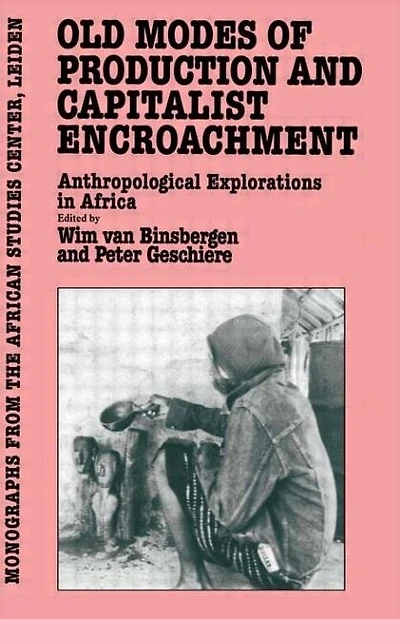 Old Modes of Production and Capitalist Encroachment: Anthropological Explorations Africa