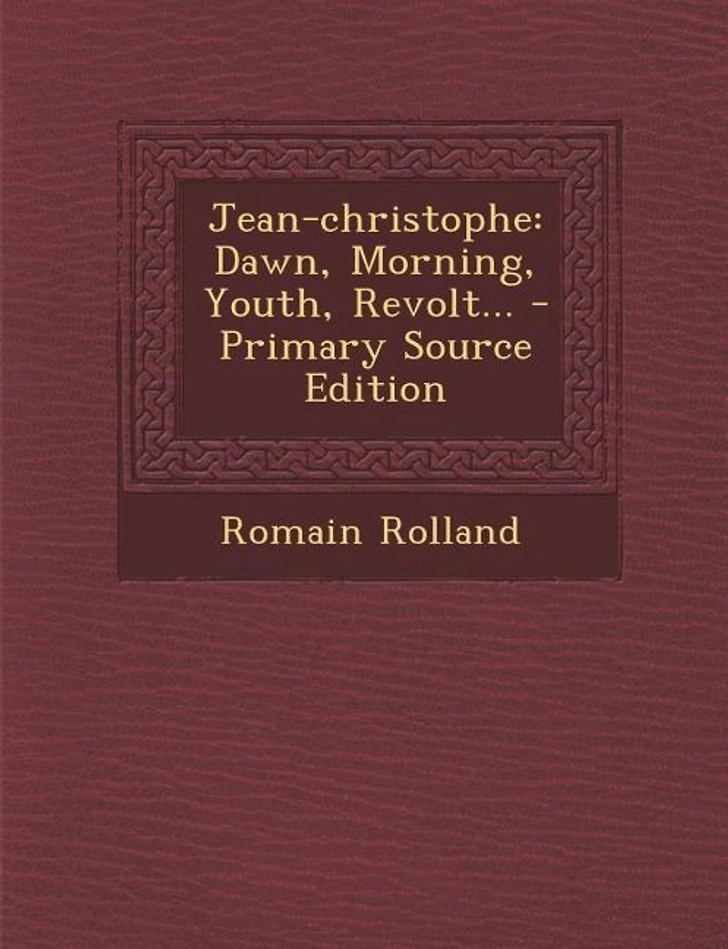 Jean-christophe: Dawn. Morning. Youth. Revolt