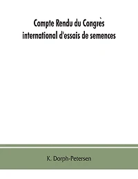 Compte rendu du Congrès international d'essais de semences. Discussions at the International Seed Testing Conference. Verhandlungen der Internationalen Konferenz für Samenprüfung A/In Copenhague (Danemark), 6.- 10. VI. 1921