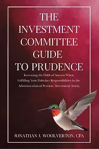 The Investment Committee Guide to Prudence: Increasing the Odds of Success When Fulfilling Your Fiduciary Responsibilities in the Administration of Pension/Investment Assets.