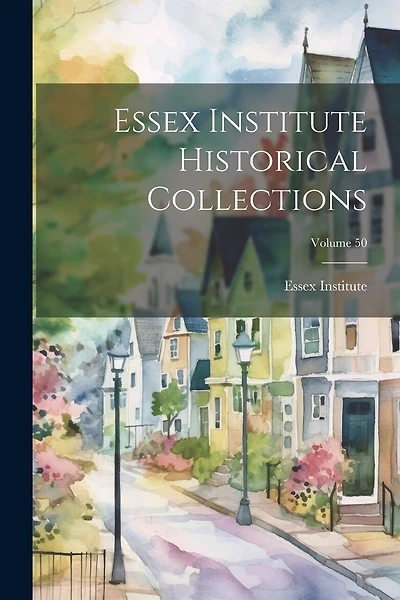 Essex Institute Historical Collections; Volume