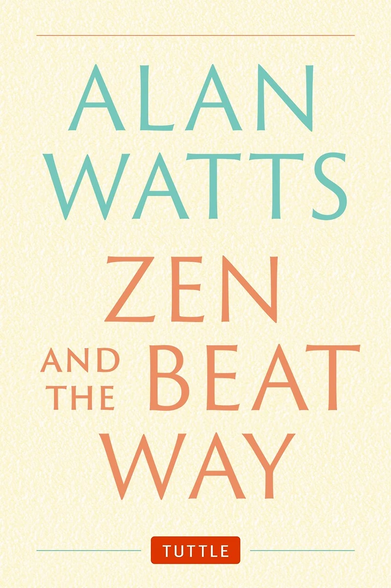 Zen and the Beat Way: (Zen Teachings of Alan Watts)