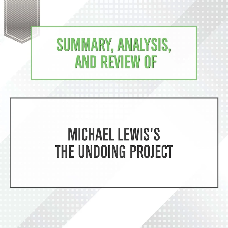 Summary, Analysis, and Review of Michael Lewis's The Undoing Project