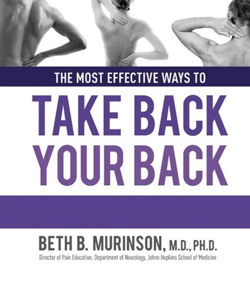Take Back Your Back: Everything You Need to Know Effectively Reverse and Manage Pain
