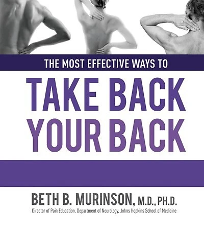Take Back Your Back: Everything You Need to Know Effectively Reverse and Manage Pain