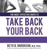 Take Back Your Back: Everything You Need to Know Effectively Reverse and Manage Pain