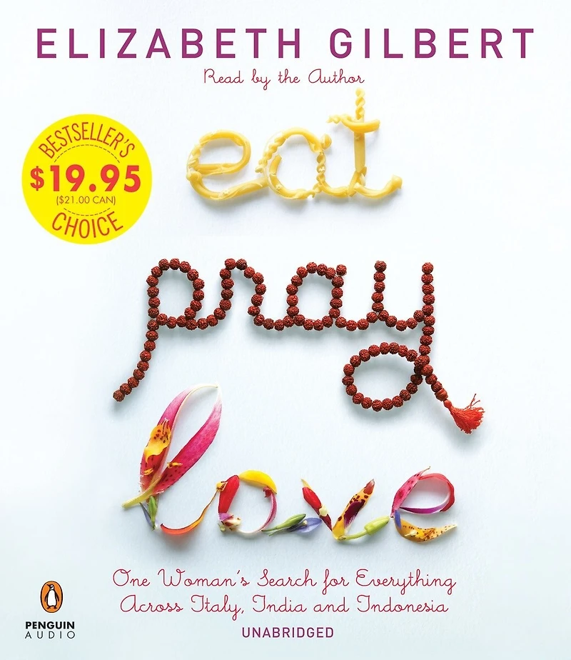 Eat Pray Love: One Woman's Search For Everything Across Italy, India And Indonesia