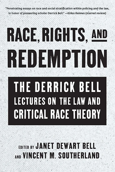 Race, Rights, and Redemption: the Derrick Bell Lectures on Law Critical Race Theory