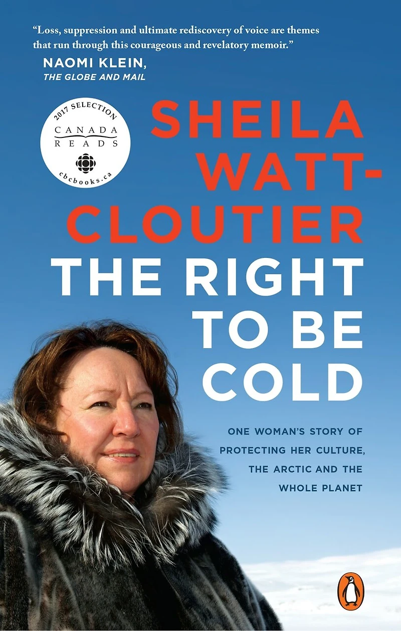 the Right to Be Cold: One Woman's Story of Protecting Her Culture, Arctic and Whole Planet