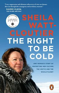 the Right to Be Cold: One Woman's Story of Protecting Her Culture, Arctic and Whole Planet