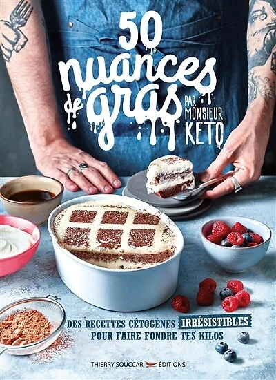 50 nuances de gras : des recettes cétogènes irrésistibles pour faire fondre tes kilos: kilos