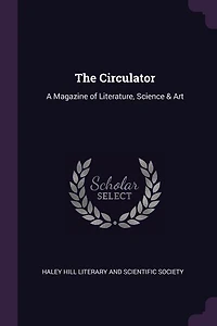 The Circulator: A Magazine of Literature, Science & Art