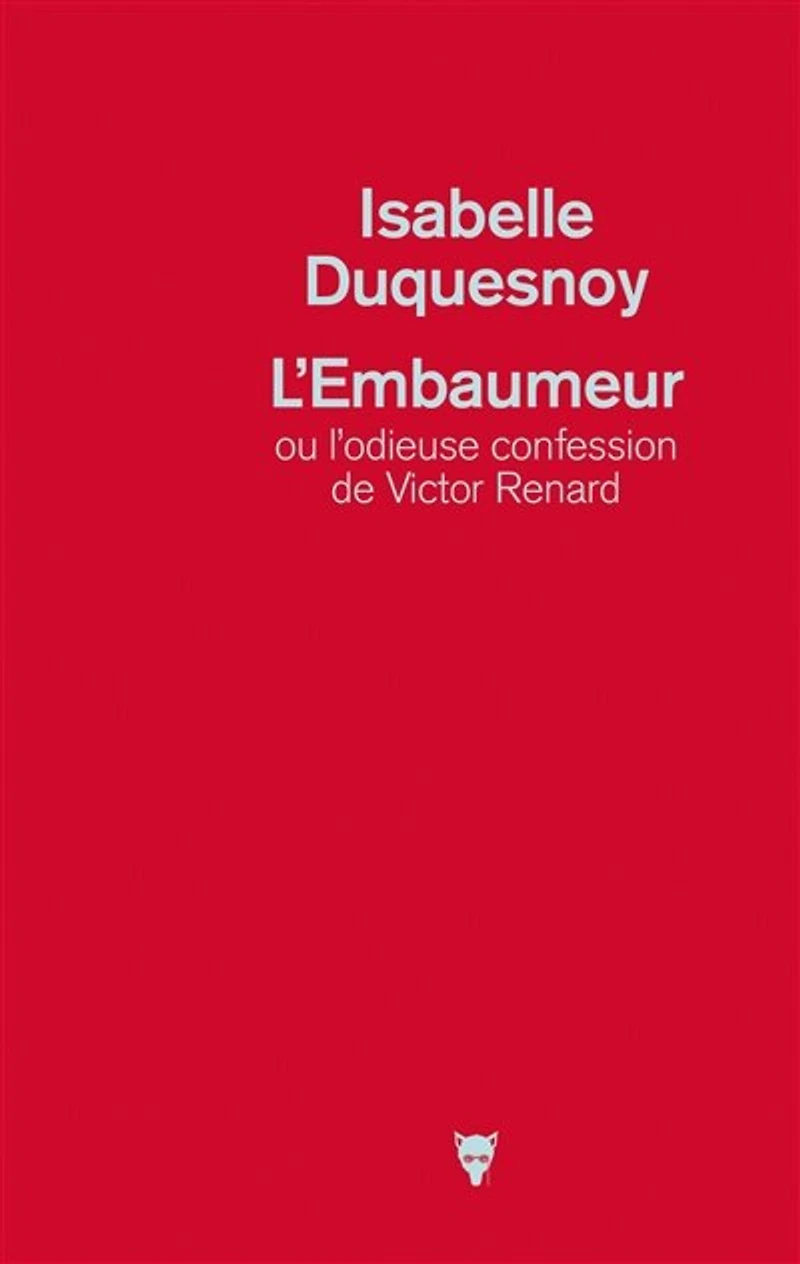 L' embaumeur ou L'odieuse confession de Victor Renard