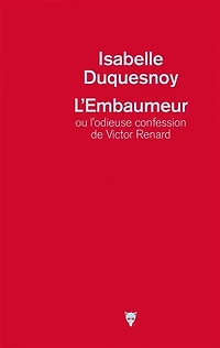 L' embaumeur ou L'odieuse confession de Victor Renard