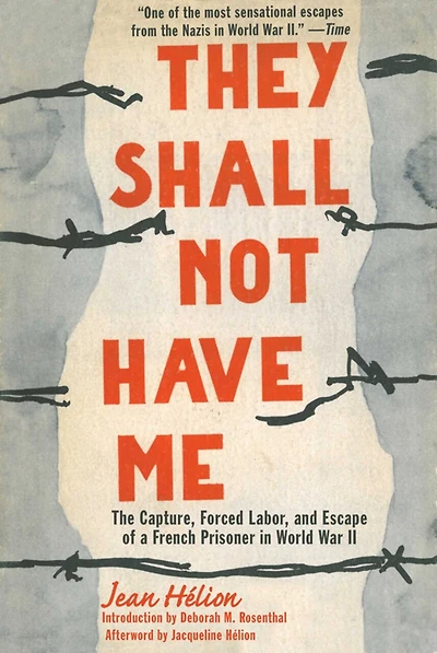 They Shall Not Have Me: The Capture, Forced Labor, and Escape of a French Prisoner World War II