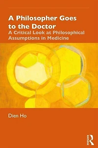 A Philosopher Goes to the Doctor: Critical Look at Philosophical Assumptions Medicine