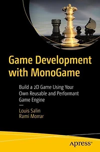 Game Development with MonoGame: Build a 2D Using Your Own Reusable and Performant Engine