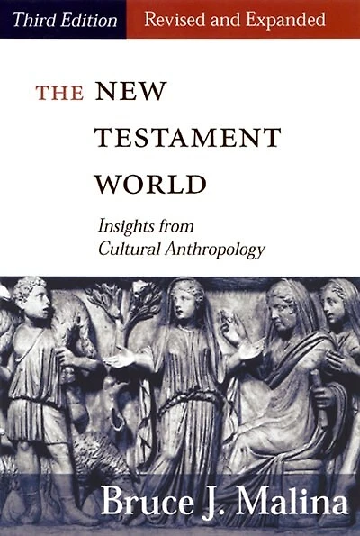 The New Testament World, Third Edition, Revised and Expanded: Insights from Cultural Anthropology